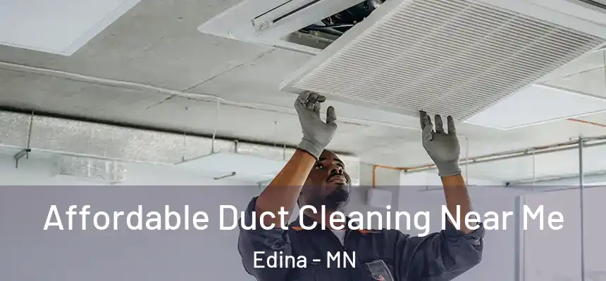 Affordable Duct Cleaning Near Me Edina - MN
