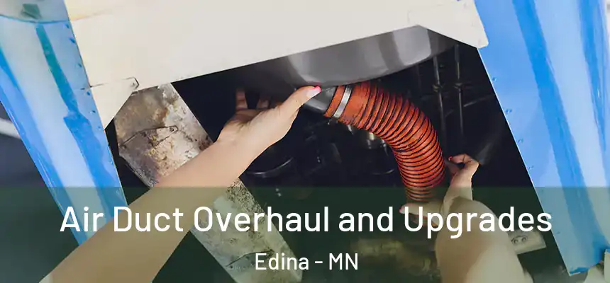 Air Duct Overhaul and Upgrades Edina - MN