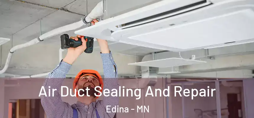 Air Duct Sealing And Repair Edina - MN