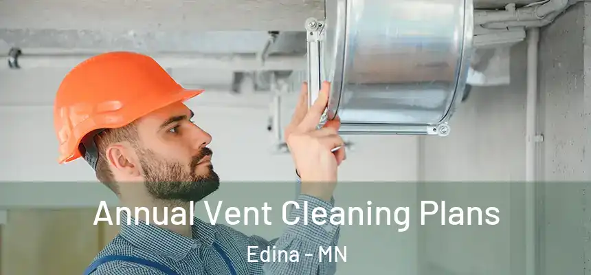 Annual Vent Cleaning Plans Edina - MN