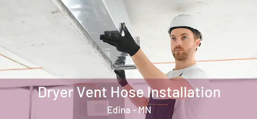  Dryer Vent Hose Installation Edina - MN