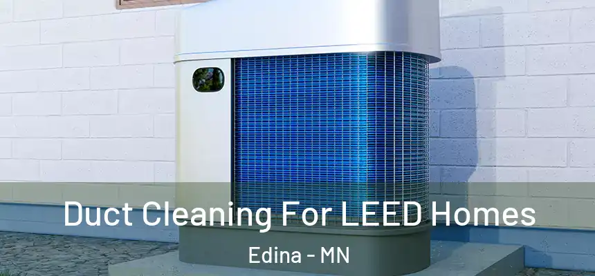 Duct Cleaning For LEED Homes Edina - MN