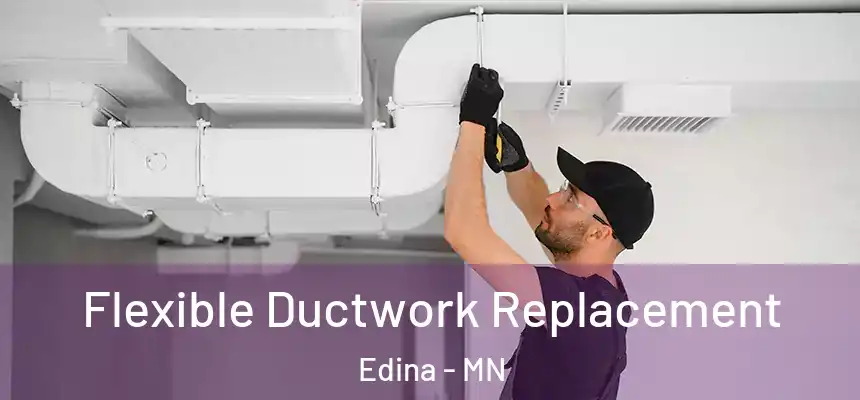 Flexible Ductwork Replacement Edina - MN