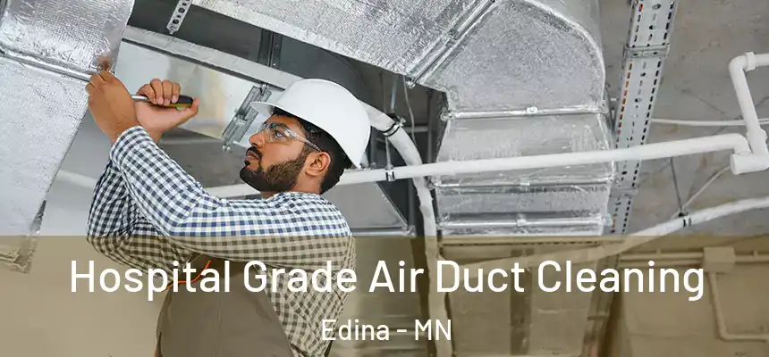 Hospital Grade Air Duct Cleaning Edina - MN