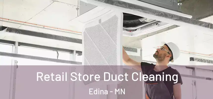 Retail Store Duct Cleaning Edina - MN
