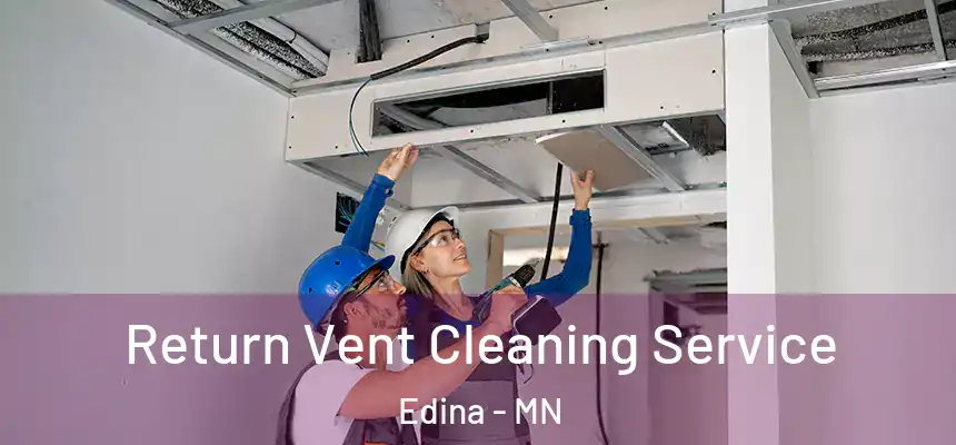 Return Vent Cleaning Service Edina - MN