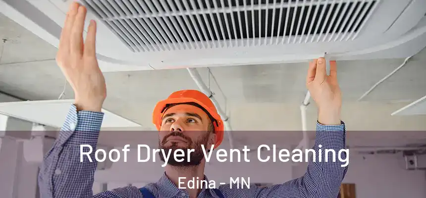 Roof Dryer Vent Cleaning Edina - MN