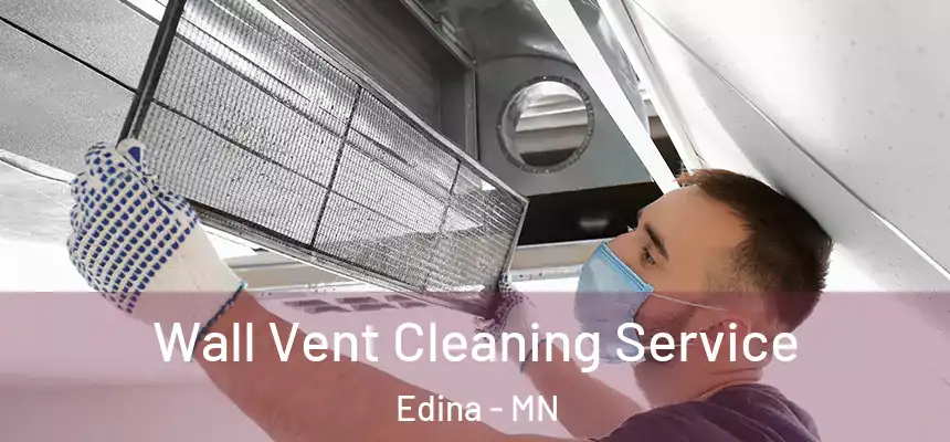 Wall Vent Cleaning Service Edina - MN