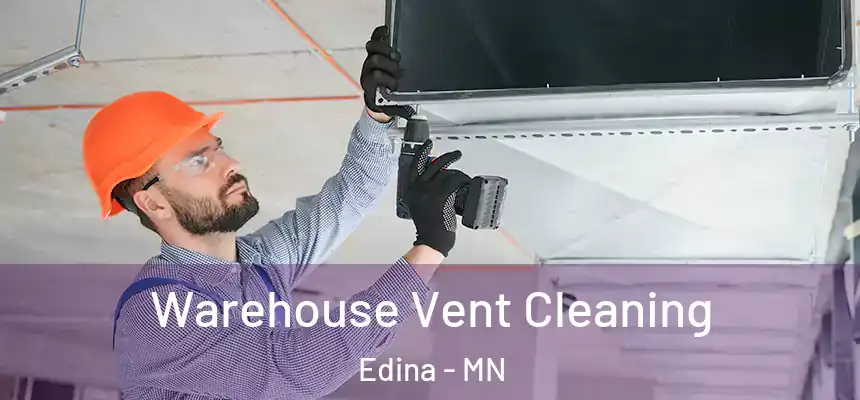 Warehouse Vent Cleaning Edina - MN